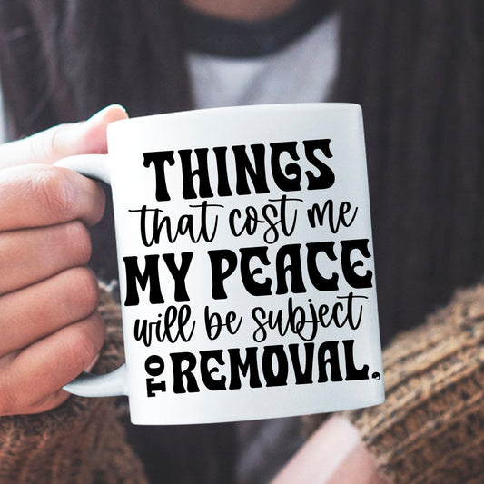 Fajny Kubek Things That Cost My Peace Will Be Subject To Removal