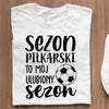 Koszulki Pilkarskie Dla Dzieci Koszulka Sezon piłkarski to mój ulubiony sezon