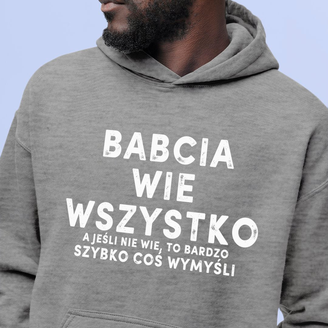 Bluza z kapturem Babcia Wie Wszystko. A Jeśli Nie Wie, To Bardzo Szybko Coś Wymyśli