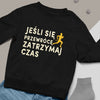 Bluza Unisex Przewrócę, Zatrzymaj Czas