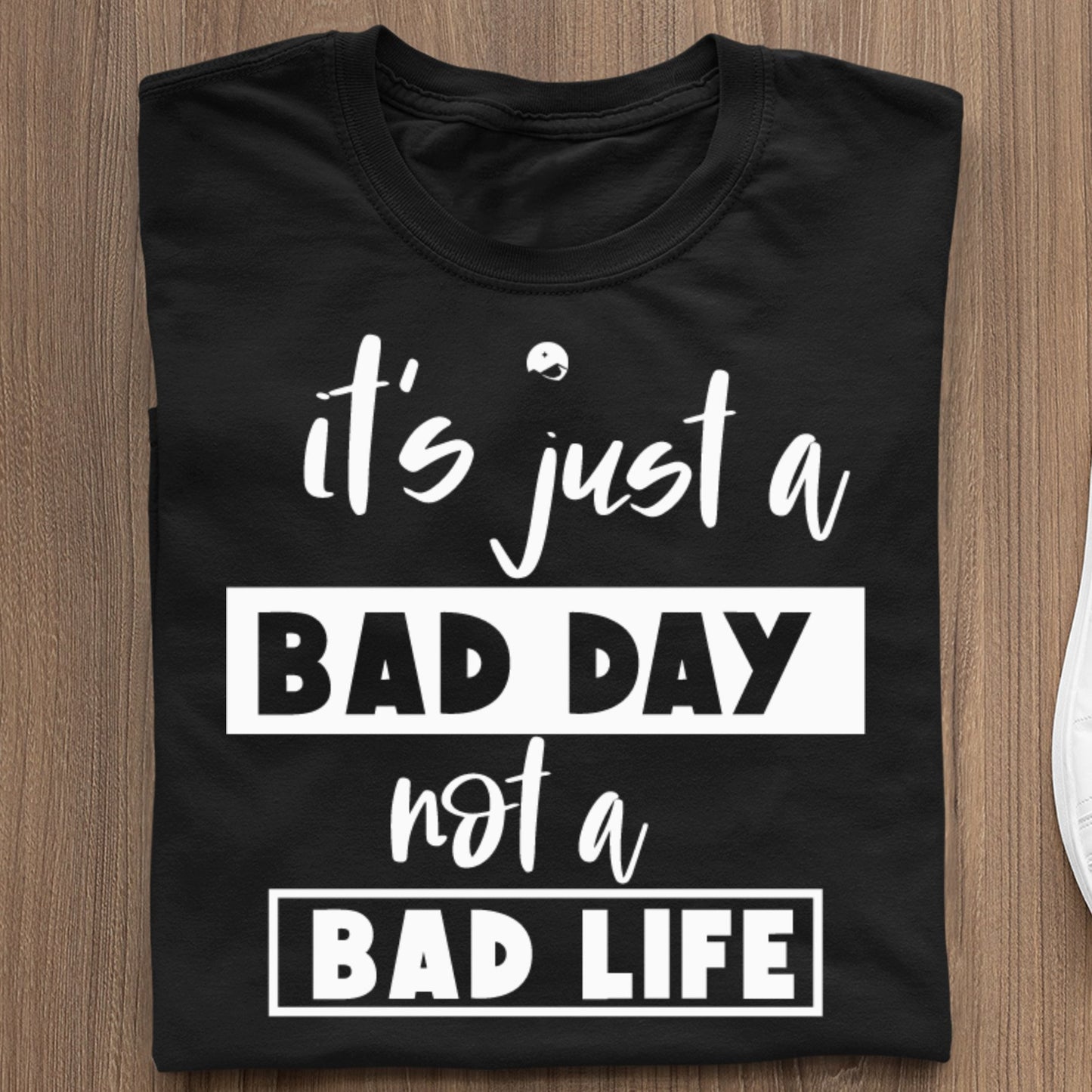 Koszulka It's Just A Bad Day Not A Bad Life