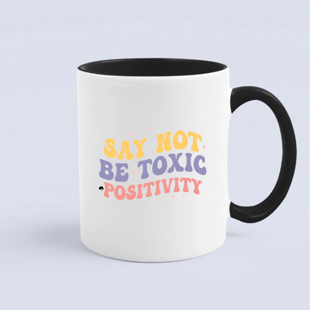 Kubek Say Not Be Toxic Positivity