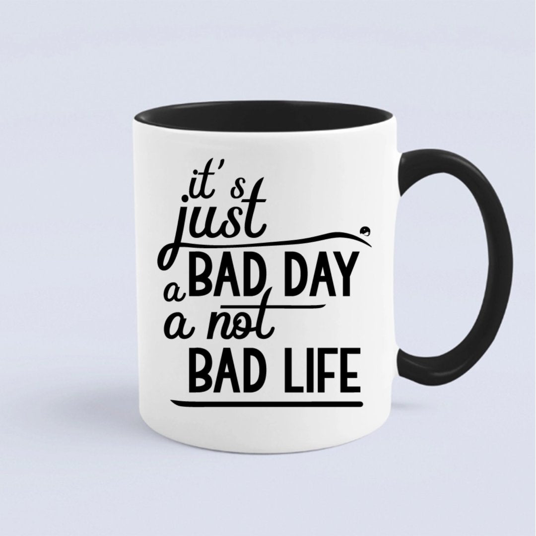 Kubek It's Just A Bad Day Not A Bad Life