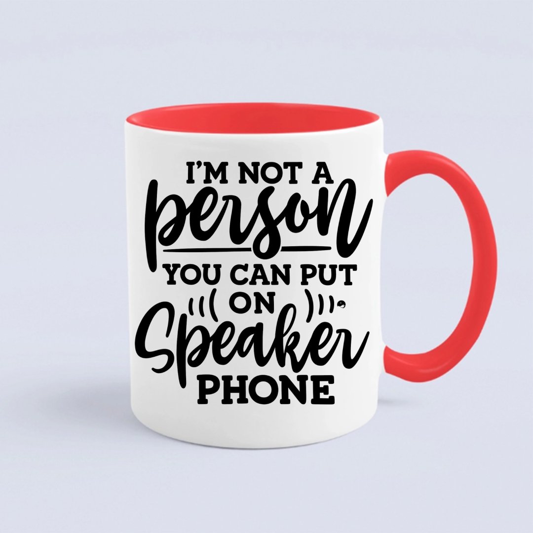 Kubek I Am Not A Person You Can Put On Speaker Phone