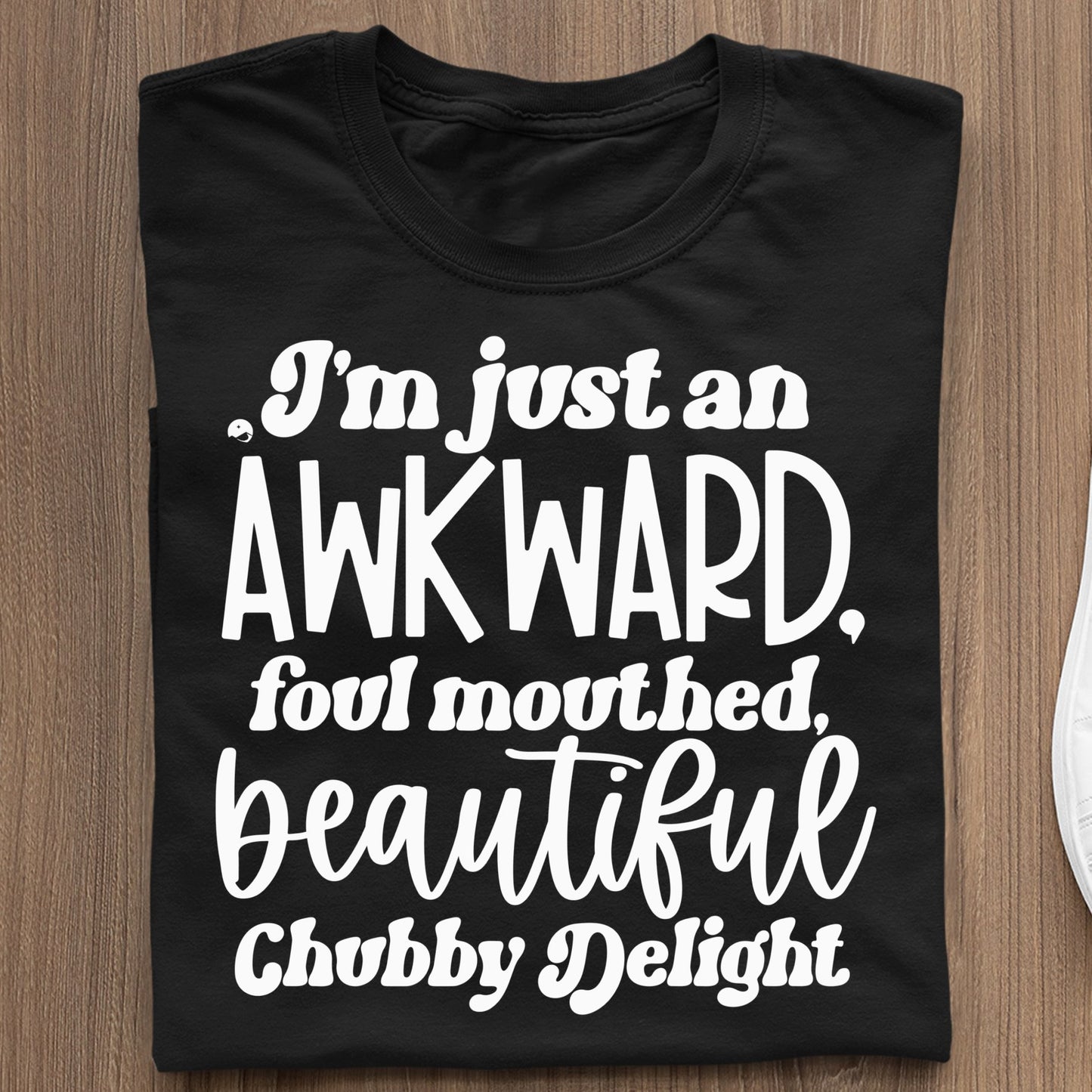 Koszulka I'm Just An Awkward Foul Mouthed Beautiful Chubby Delight