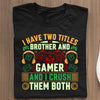 Koszulki Dla Graczy Komputerowych I have two titles brother and gamer and I crush them both