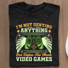 Koszulka Gracza I'm not denying anything but define for much video games