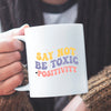 Kubek Nadruk Say Not Be Toxic Positivity