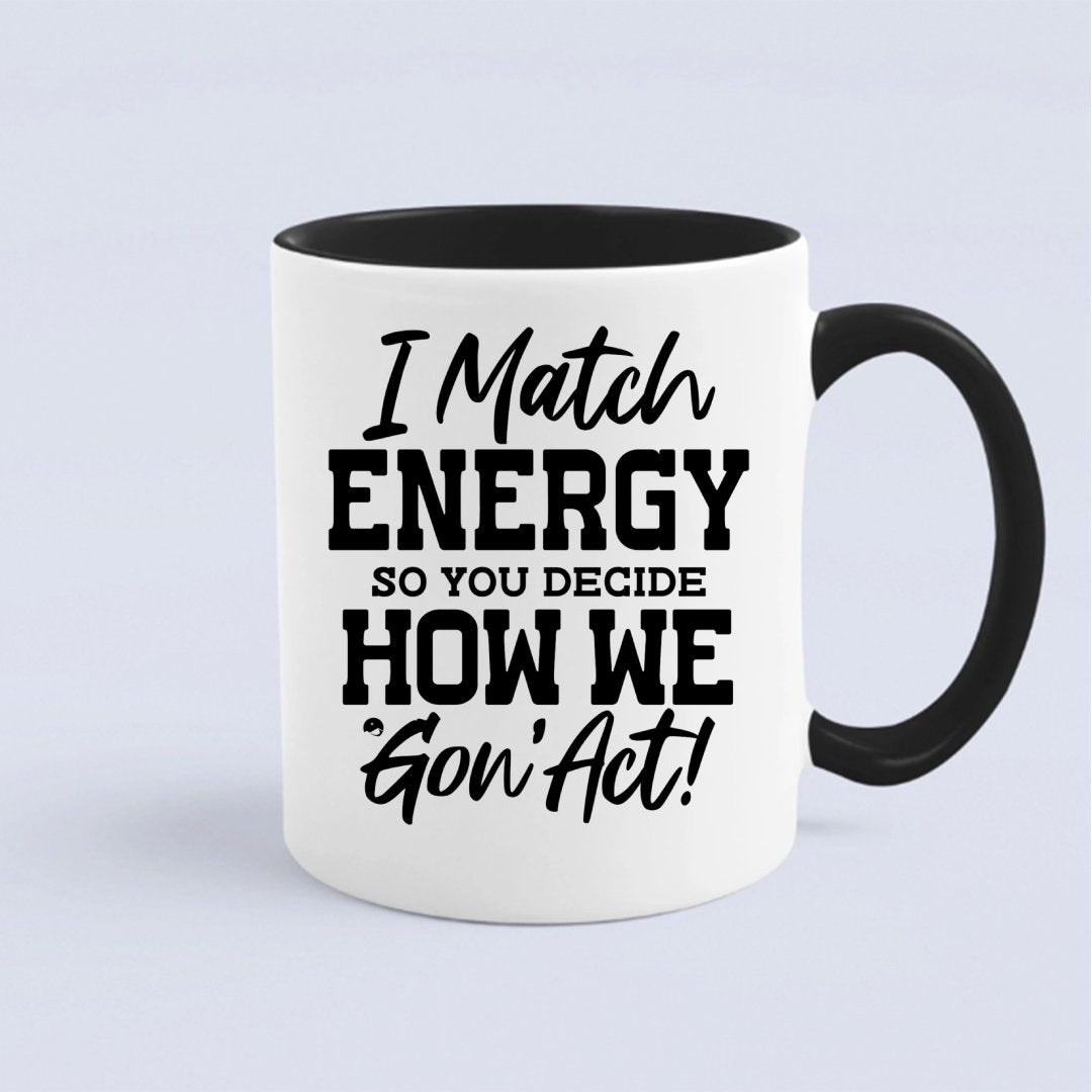 Kubek I Match Energy So You Decide How We Gon' Act